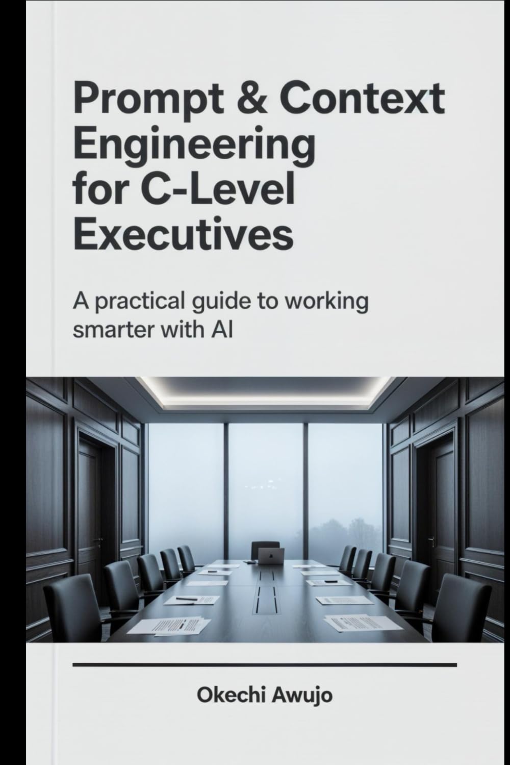 Prompt & Context Engineering for C-Level Executives: A practical guide to working smarter with AI