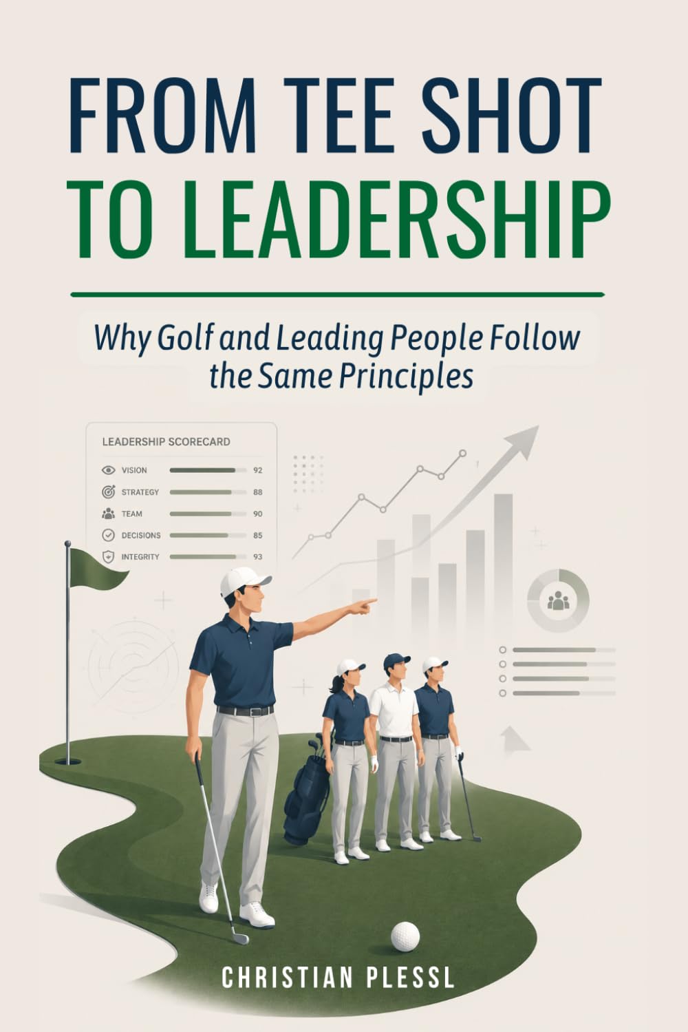FROM TEE SHOT TO LEADERSHIP: Why Golf and Leading People Follow the Same Principles
