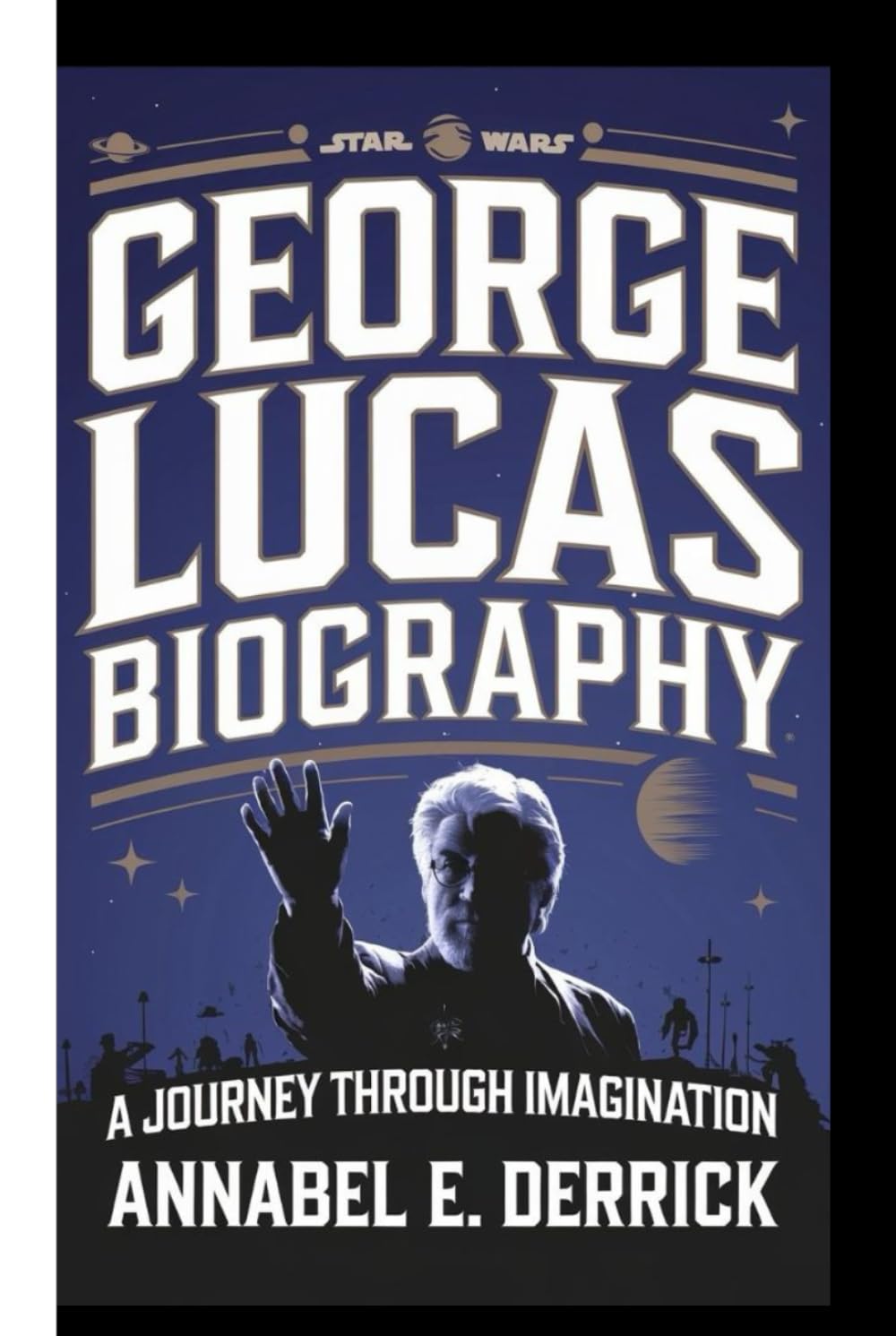 GEORGE LUCAS BIOGRAPHY: A Journey Through Imagination