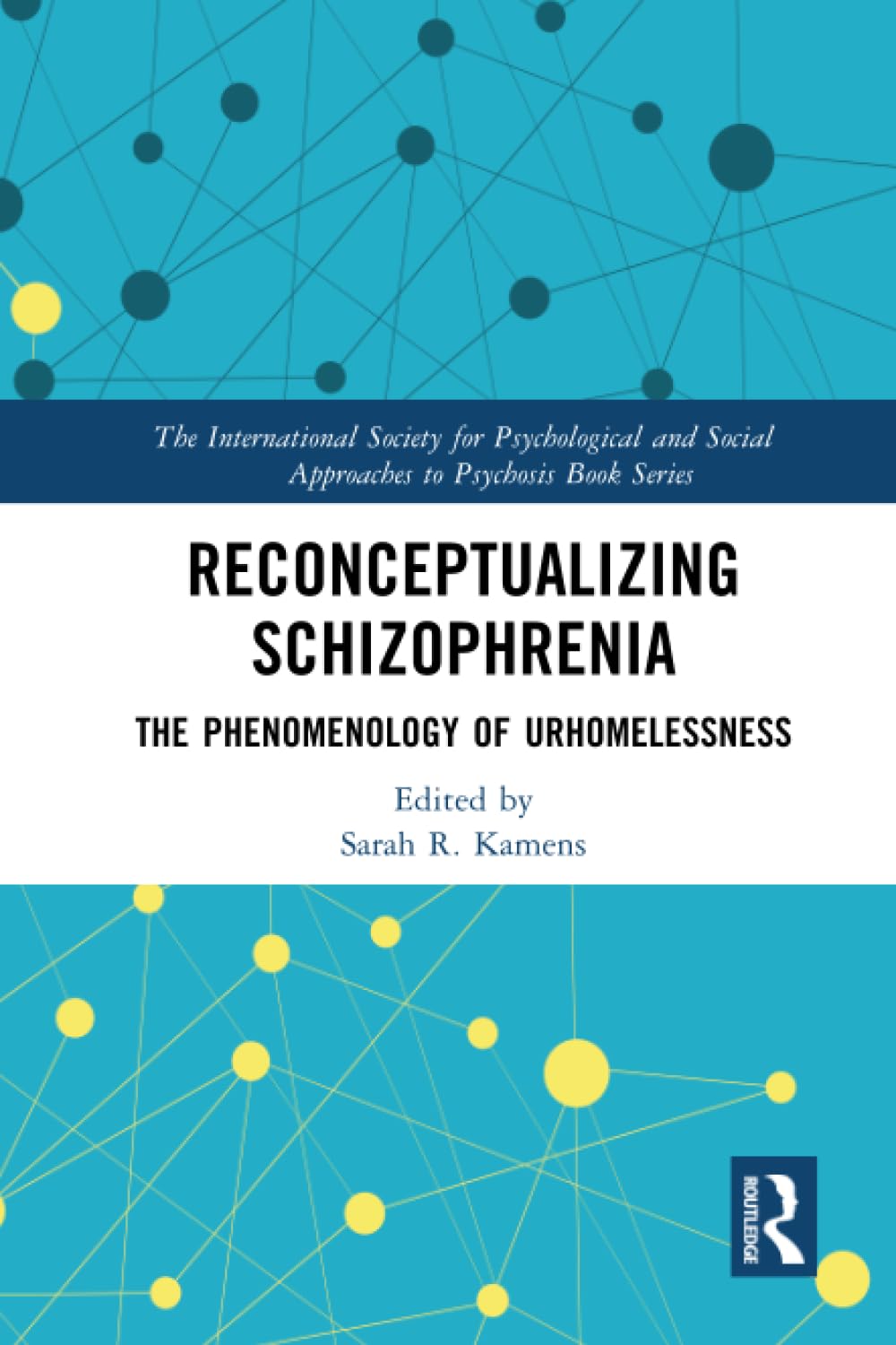 Reconceptualizing Schizophrenia: The Phenomenology of Urhomelessness (The International Society for Psychological and Social Approaches to Psychosis Book Series)