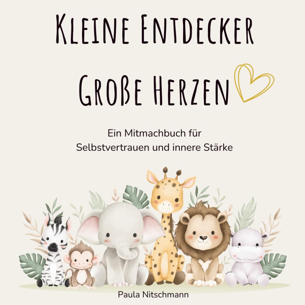 Kleine Entdecker, große Herzen: Ein Mitmachbuch für inneres Wachstum
