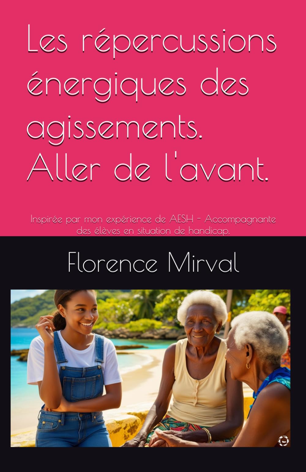Les répercussions énergiques des agissements. Aller de l'avant.: Inspirée par mon expérience de AESH - Accompagnante des élèves en situation de handicap.