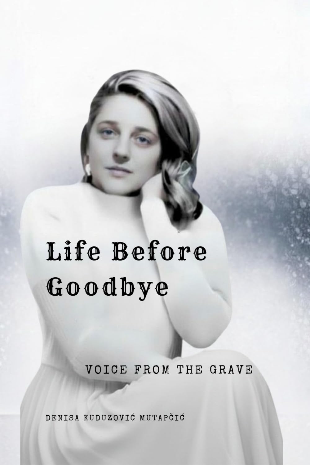 LIFE BEFORE GOODBYE: VOICE FROM THE GRAVE