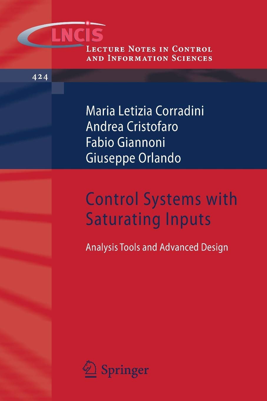 Control Systems with Saturating Inputs: Analysis Tools and Advanced Design: 424 (Lecture Notes in Control and Information Sciences, 424)