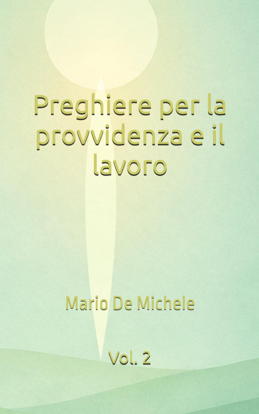 Preghiere per la provvidenza e il lavoro: Vol. 2 (Preghiere Cristiane di Santi e della Chiesa per ogni occasione)