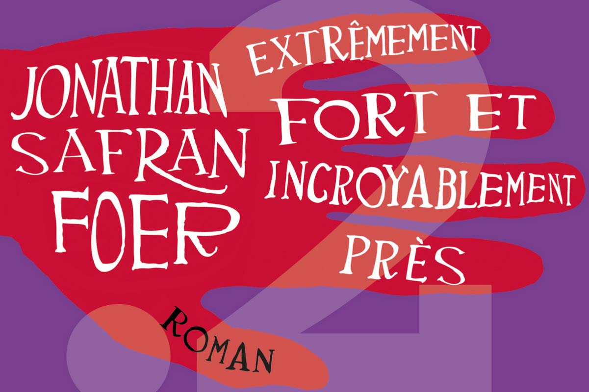 Extrêmement fort et incroyablement près Safran Foer, Jonathan and Huet, Jacqueline