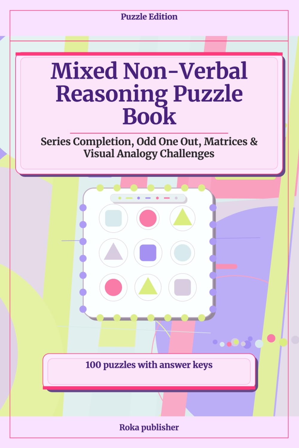 Mixed Non-Verbal Reasoning Puzzle Book: Series Completion, Odd One Out, Matrices & Visual Analogy Challenges