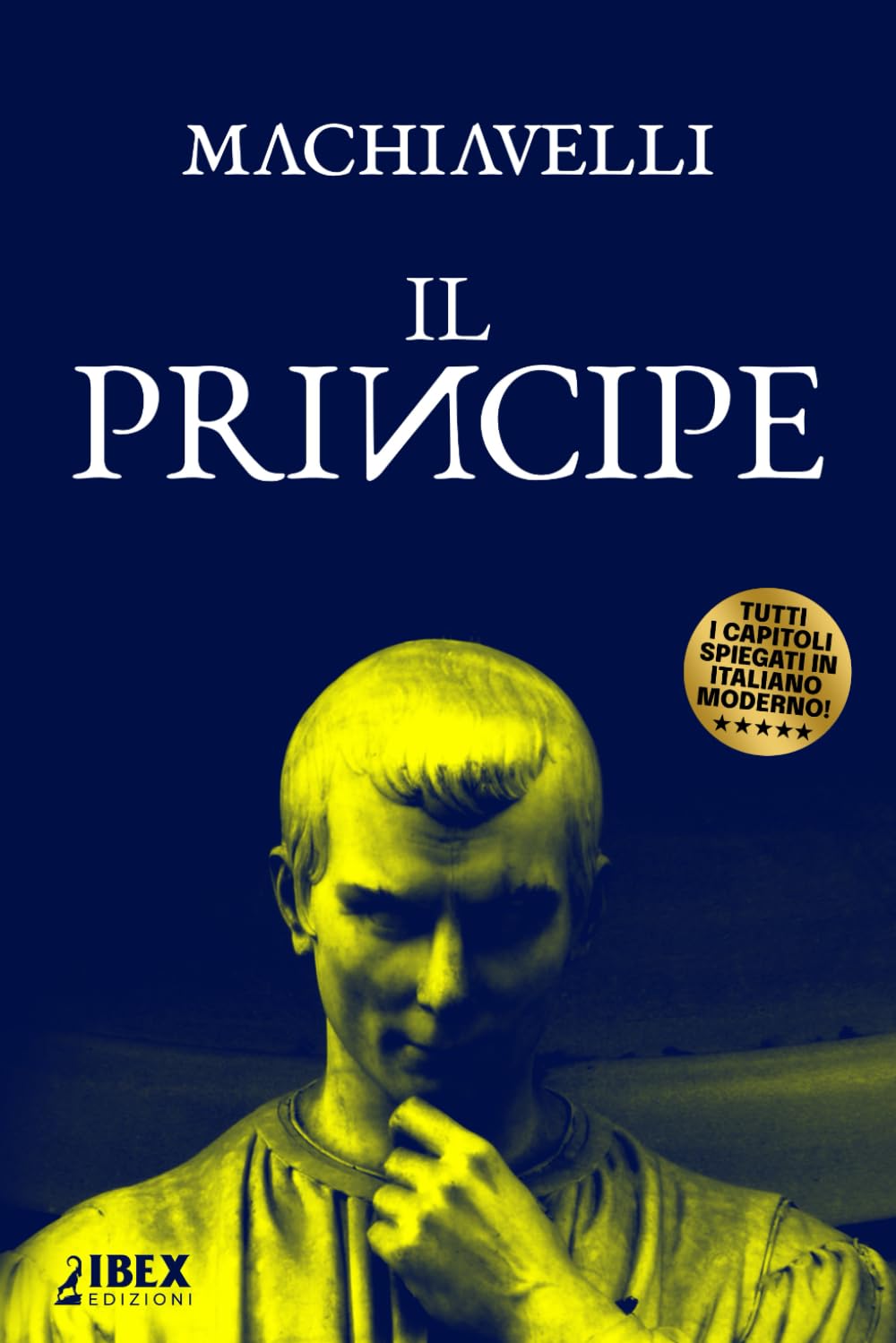 Il Principe: Testo originale e versione in italiano moderno, capitolo per capitolo