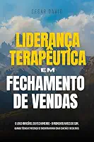 Liderança Terapêutica Em Fechamento de Vendas: O Jogo Invisível Do Fechamento - O Momento Invisível Antes Do Sim. Quando Técnica E Presença Se Encontram Para Criar Conexão E Resultado.