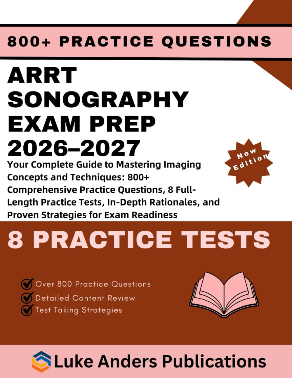 ARRT SONOGRAPHY EXAM PREP 2026–2027: Your Complete Guide to Mastering Imaging Concepts and Techniques: 800+ Comprehensive Practice Questions, 8 ... and Proven Strategies for Exam Readiness