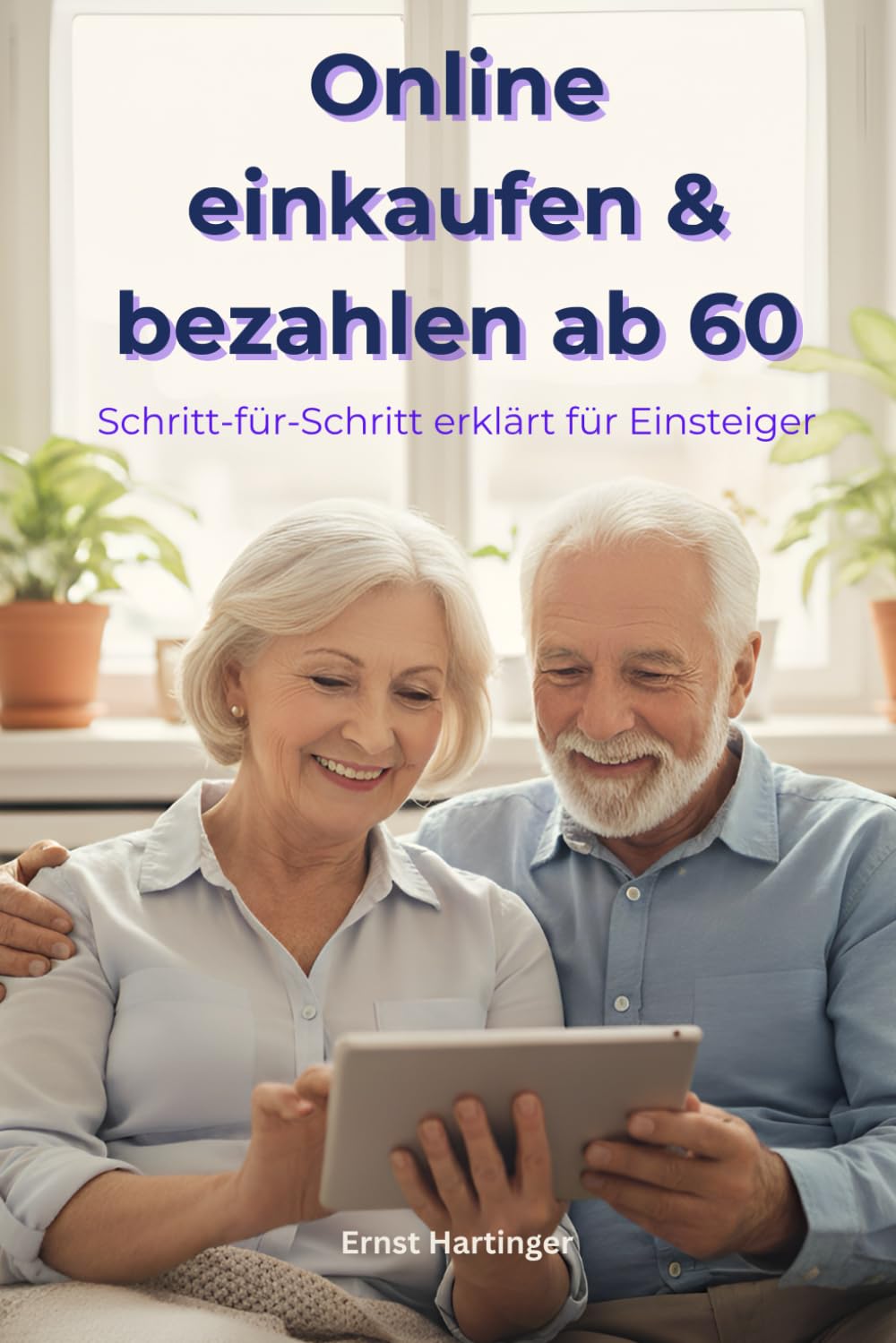 Online einkaufen & bezahlen ab 60: Sicher, einfach und stressfrei im Internet bestellen - Schritt für Schritt erklärt: Der verständliche Ratgeber für ... Die verständliche Ratgeberreihe für Senioren)