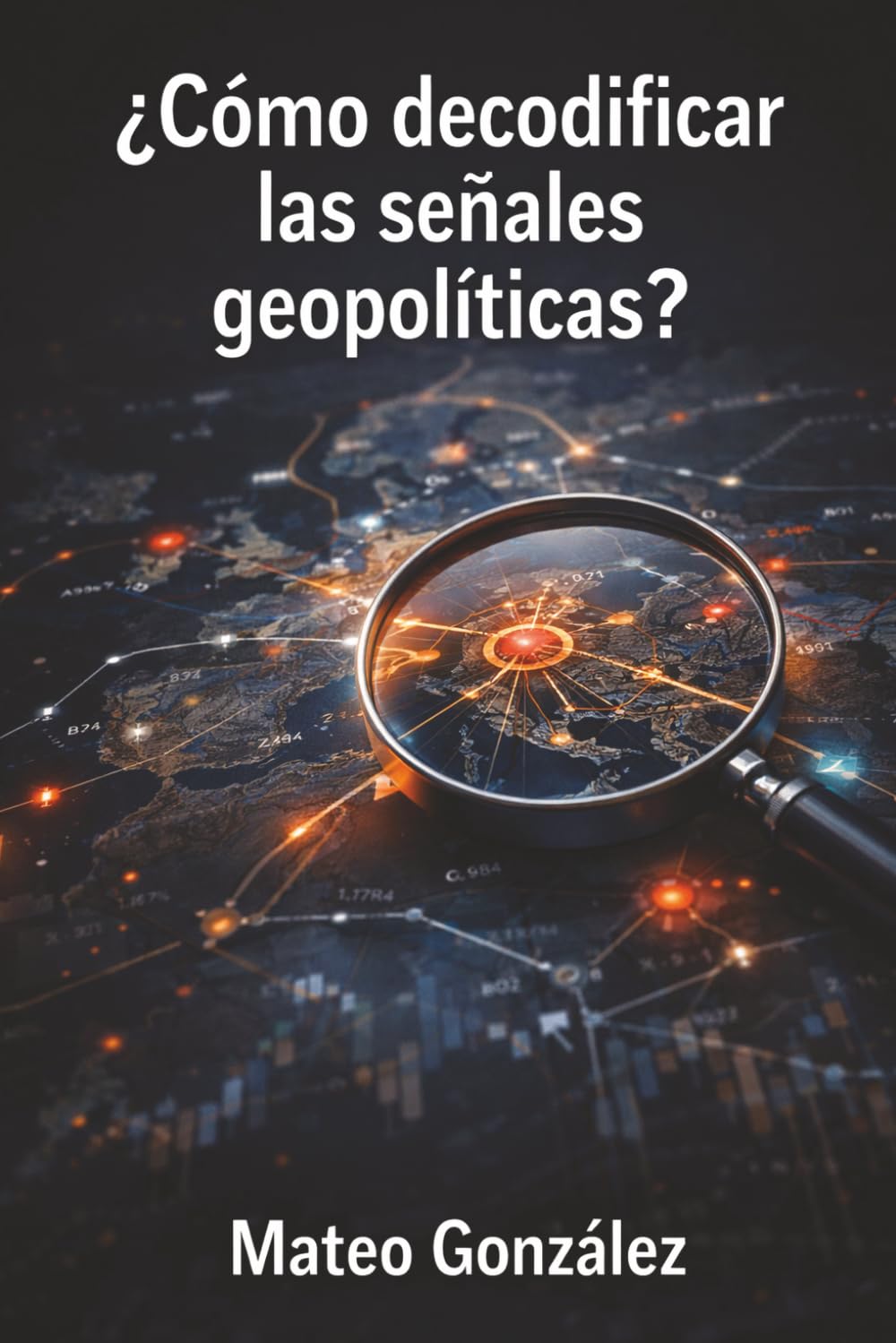 ¿cómo decodificar las señales geopolíticas?: una guía estratégica para entender y aprovechar los movimientos internacionales
