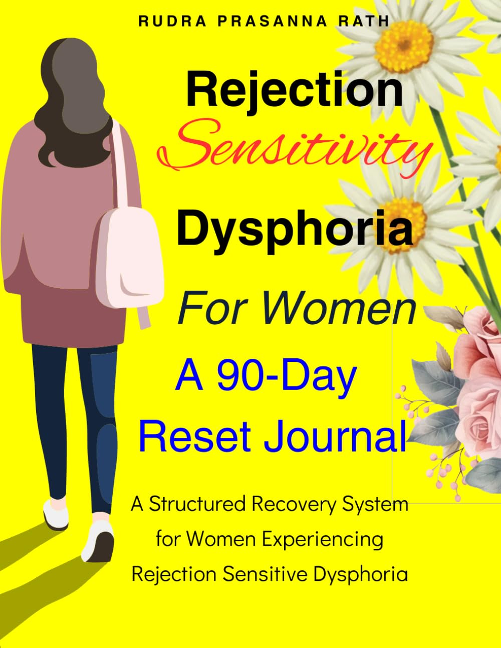 Rejection Sensitivity Dysphoria For Women: A Structured Recovery System for Women Experiencing Rejection Sensitive Dysphoria