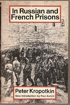 In Russian and French Prisons (The Collected Works of Peter Kropotkin, 6th V)