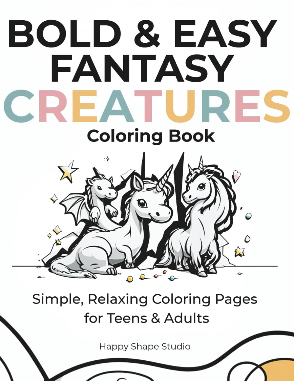 BOLD & EASY FANTASY CREATURES: Simple and Relaxing Dragons, Unicorns, and Mythical Creatures Coloring Book (Bold & Easy Series)