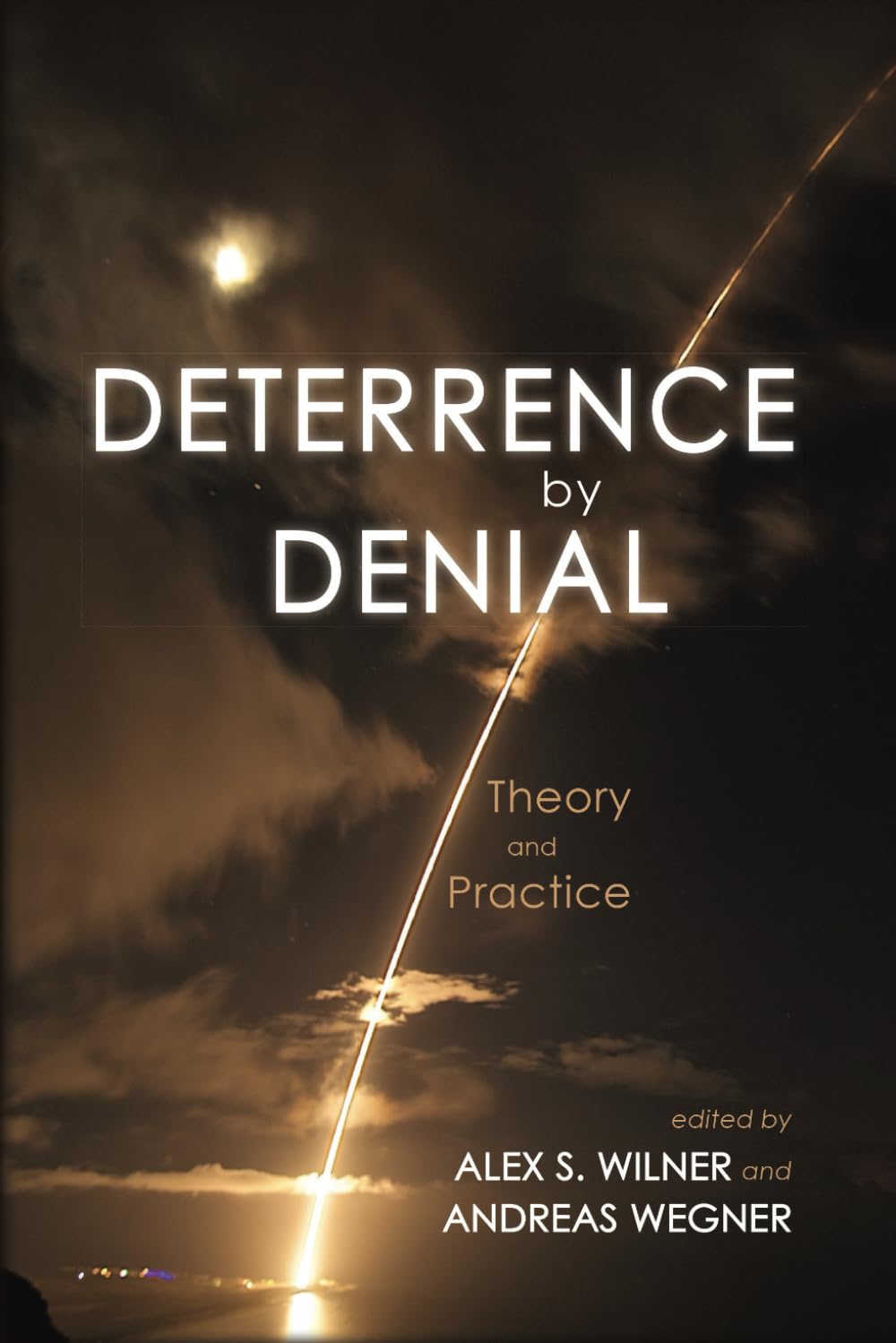Deterrence by Denial: Theory and Practice (Rapid Communications in Conflict & Security Series)