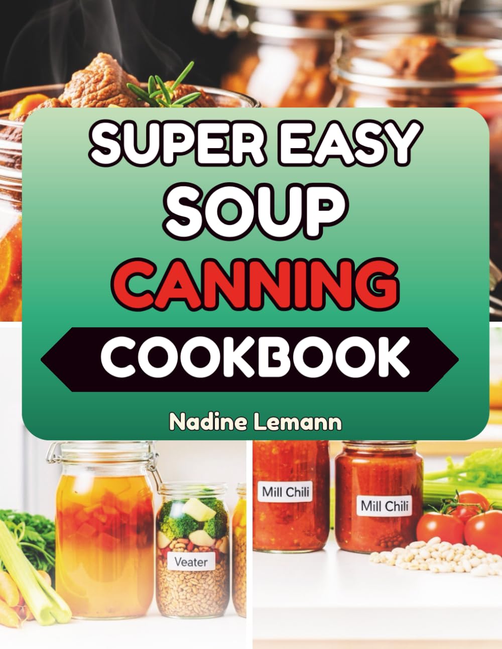 SUPER EASY SOUP CANNING COOKBOOK: Step-by-Step Techniques for a Ready-to-Serve Pantry