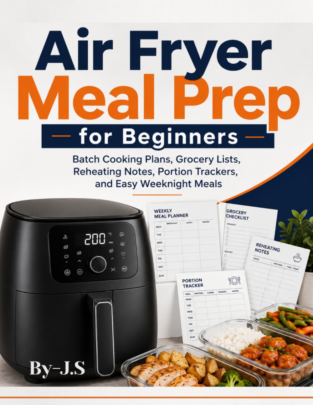 Air Fryer Meal Prep for Beginners: Batch Cooking Plans, Grocery Lists, Reheating Notes, Portion Trackers, and Easy Weeknight Meals