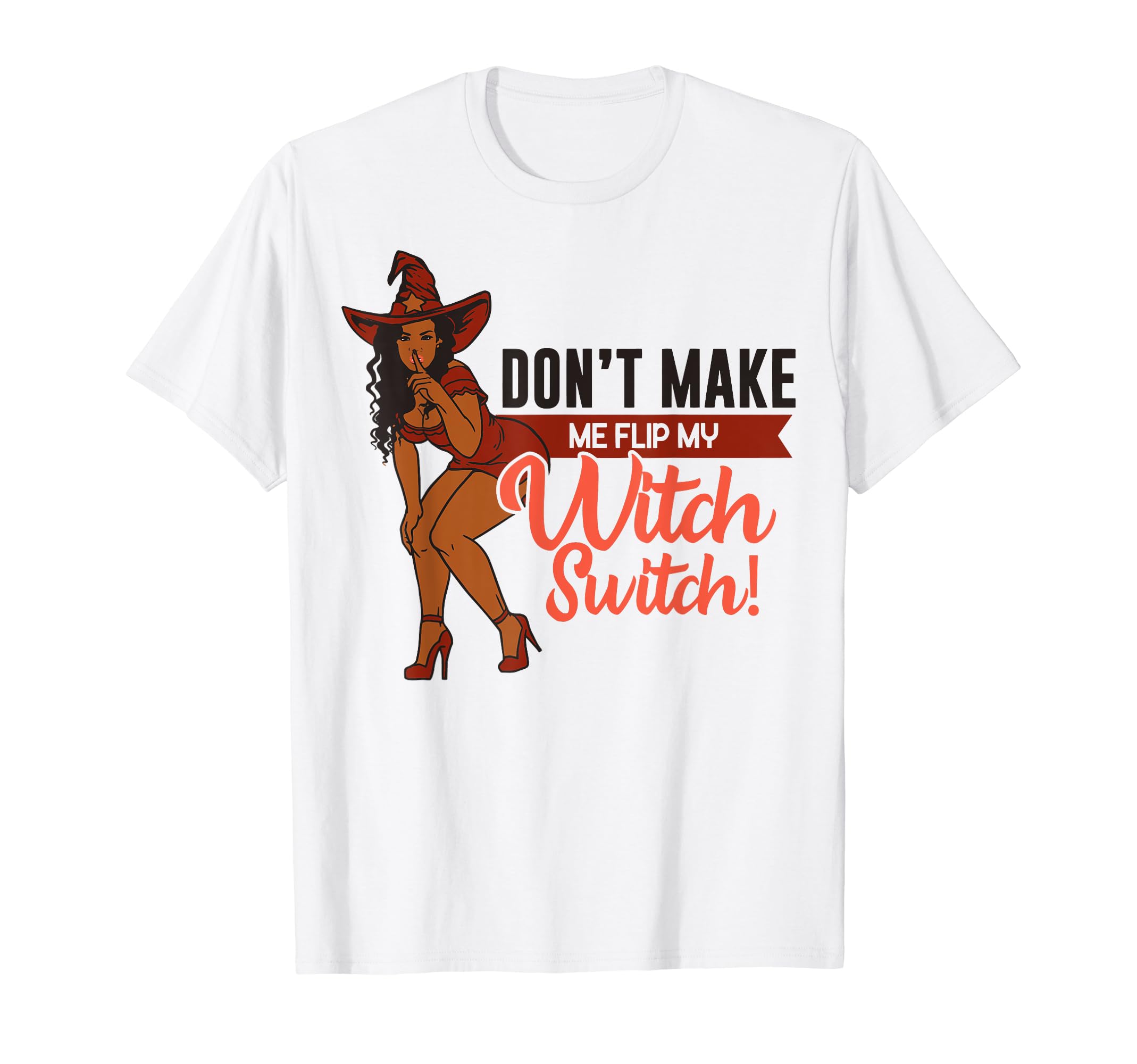 Witch Please Funny Melanin Witches Women Girl GiftDon't Make Me Flip My Witch Switch Melanin Poppin Witches T-Shirt