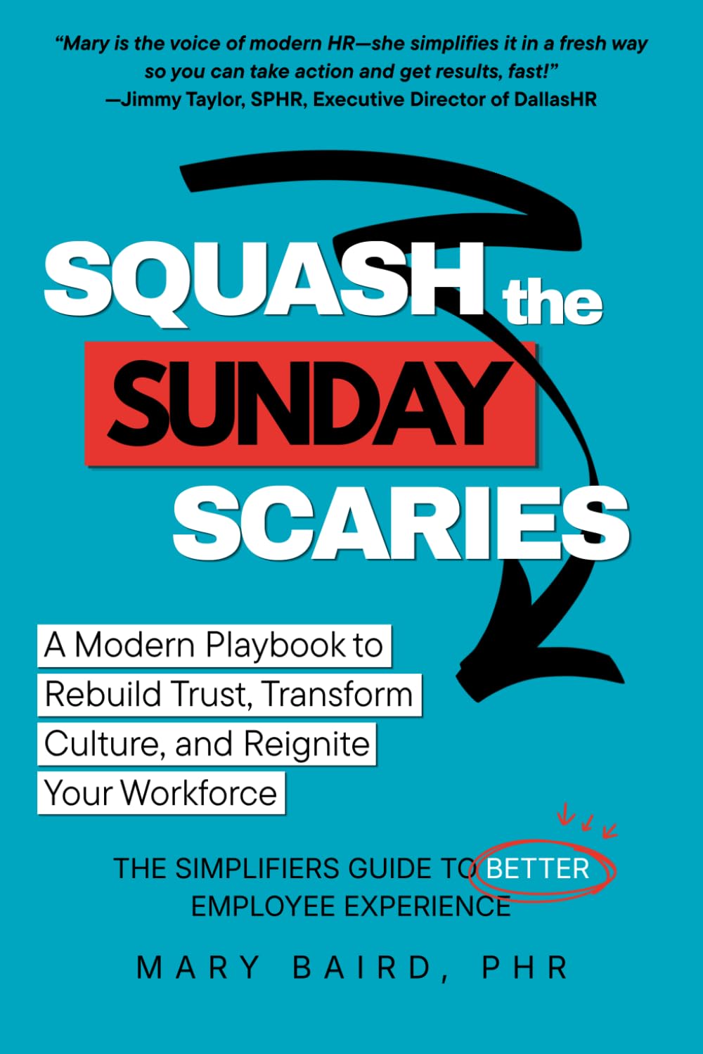 Squash the Sunday Scaries: A Modern Playbook to Rebuild Trust, Transform Culture, and Reignite Your Workforce: A Modern Playbook to Rebuild Trust, ... Guide to Better Employee Experience