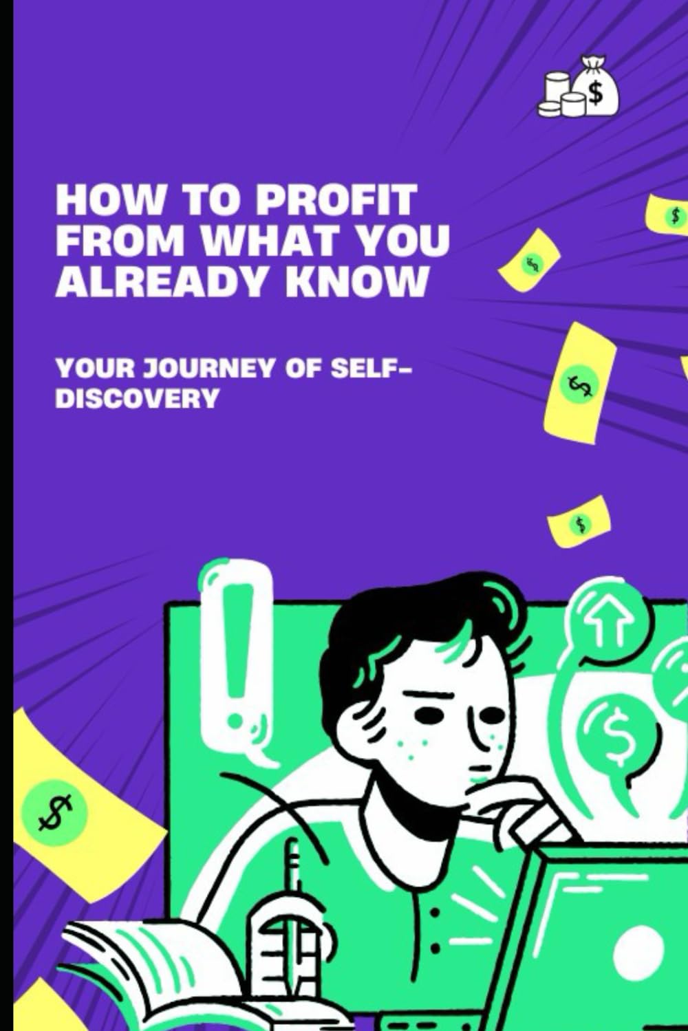 How to Profit from What You Already Know - Your Journey of Self-Discovery