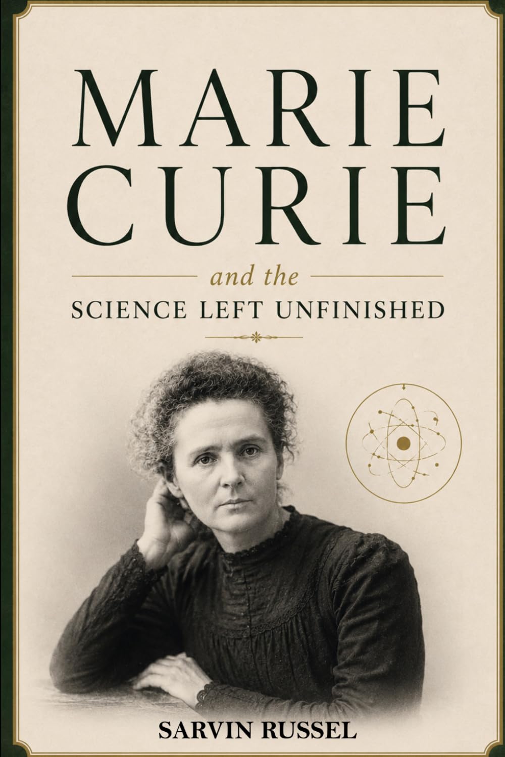 Marie Curie and the Science Left Unfinished: The Untold Journey of Discovery, Sacrifice, and the Invisible Forces That Changed Humanity (Unfinished ... Questions of History's Great Scientists)