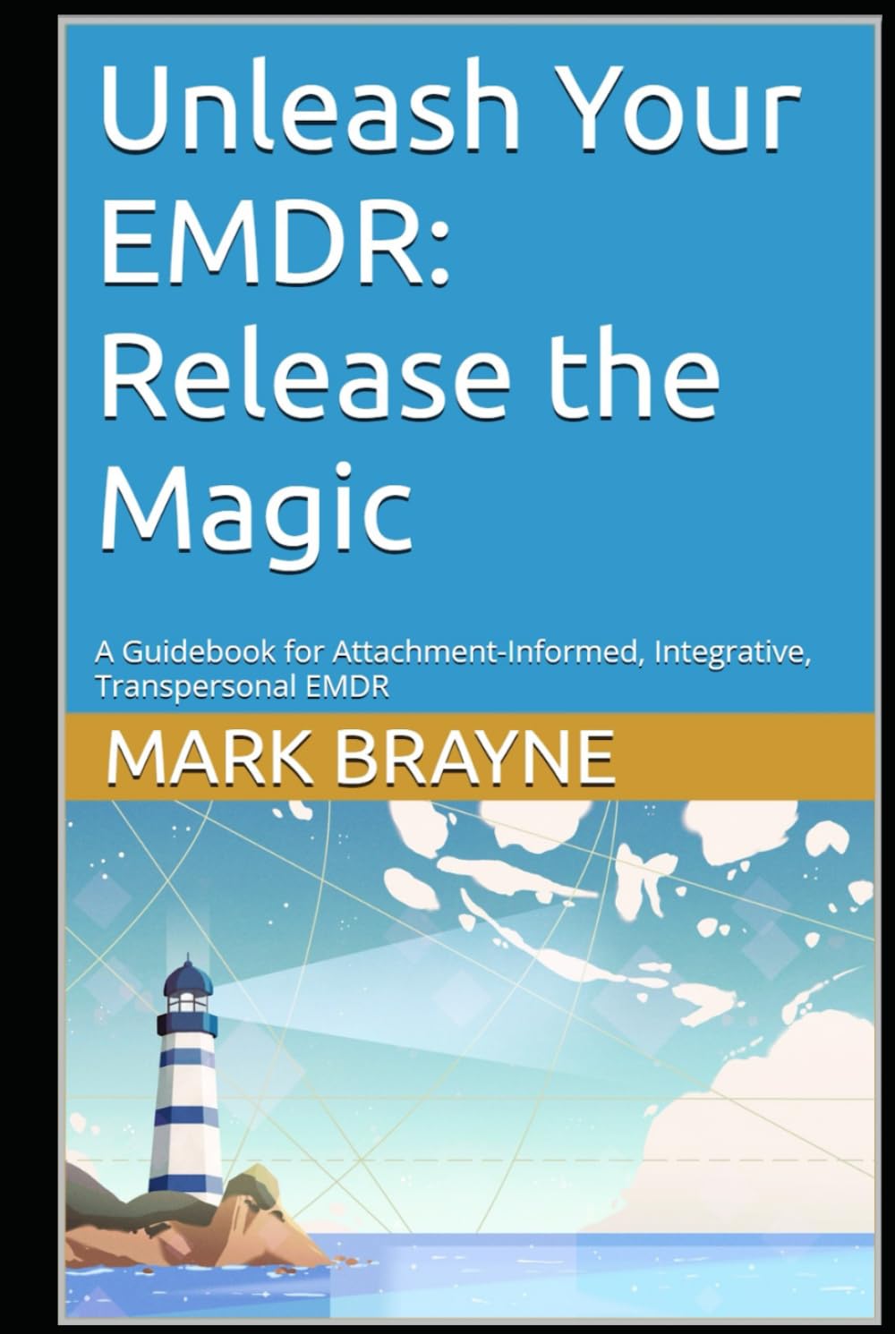 Unleash Your EMDR: Release the Magic: A Handbook for Attachment-Informed, Integrative, Transpersonal EMDR