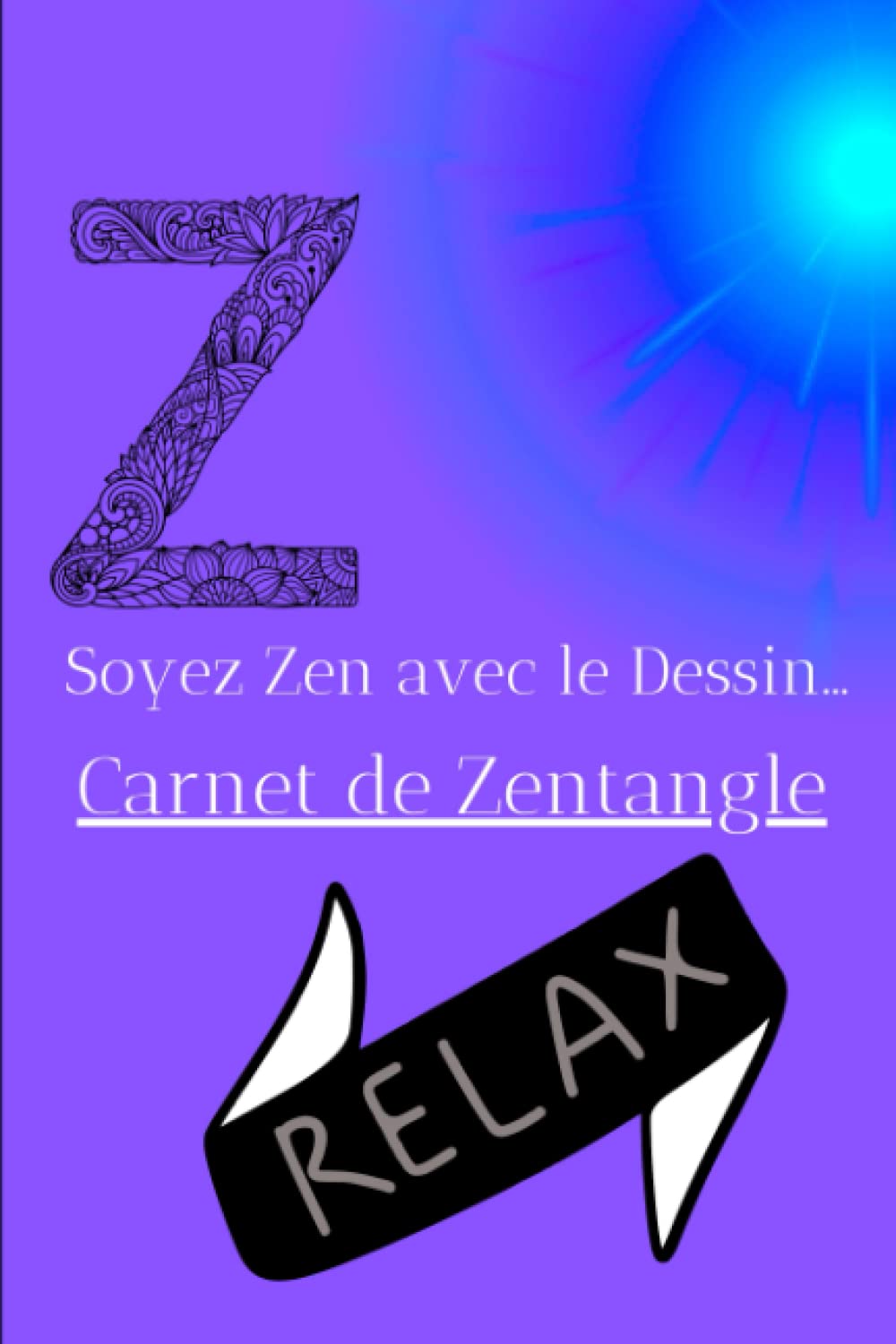 Independently published Soyez Zen avec le Dessin...Carnet de Zentangle: Carnet de dessin zentangle - se relaxer et gérer son stress- format 15x24cm- 100 pages- motifs & carrés à remplir- mini cours zentangle