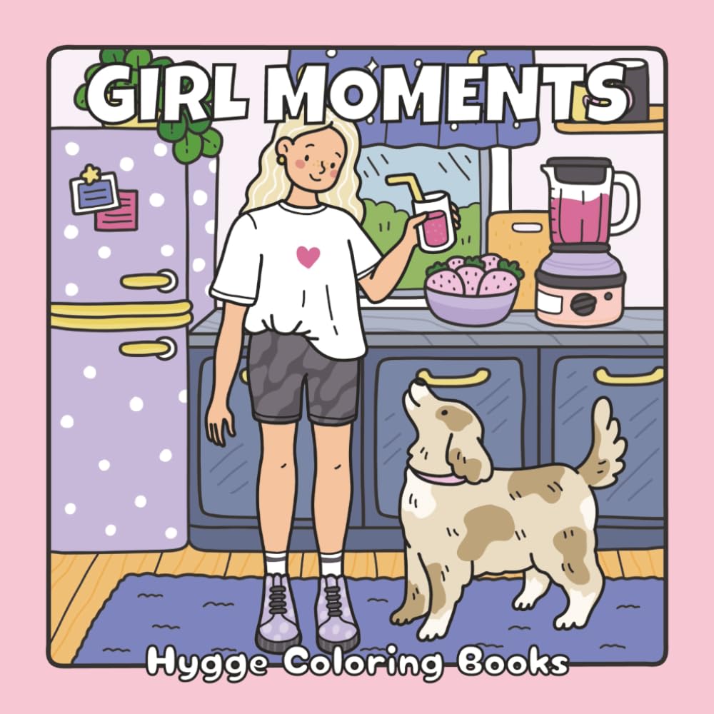 Girl Moments: Hygge Coloring Book for Adults and Teens Featuring Cozy Daily Activities for Relaxation and Stress Relief (Fuzzy Friends Coloring)