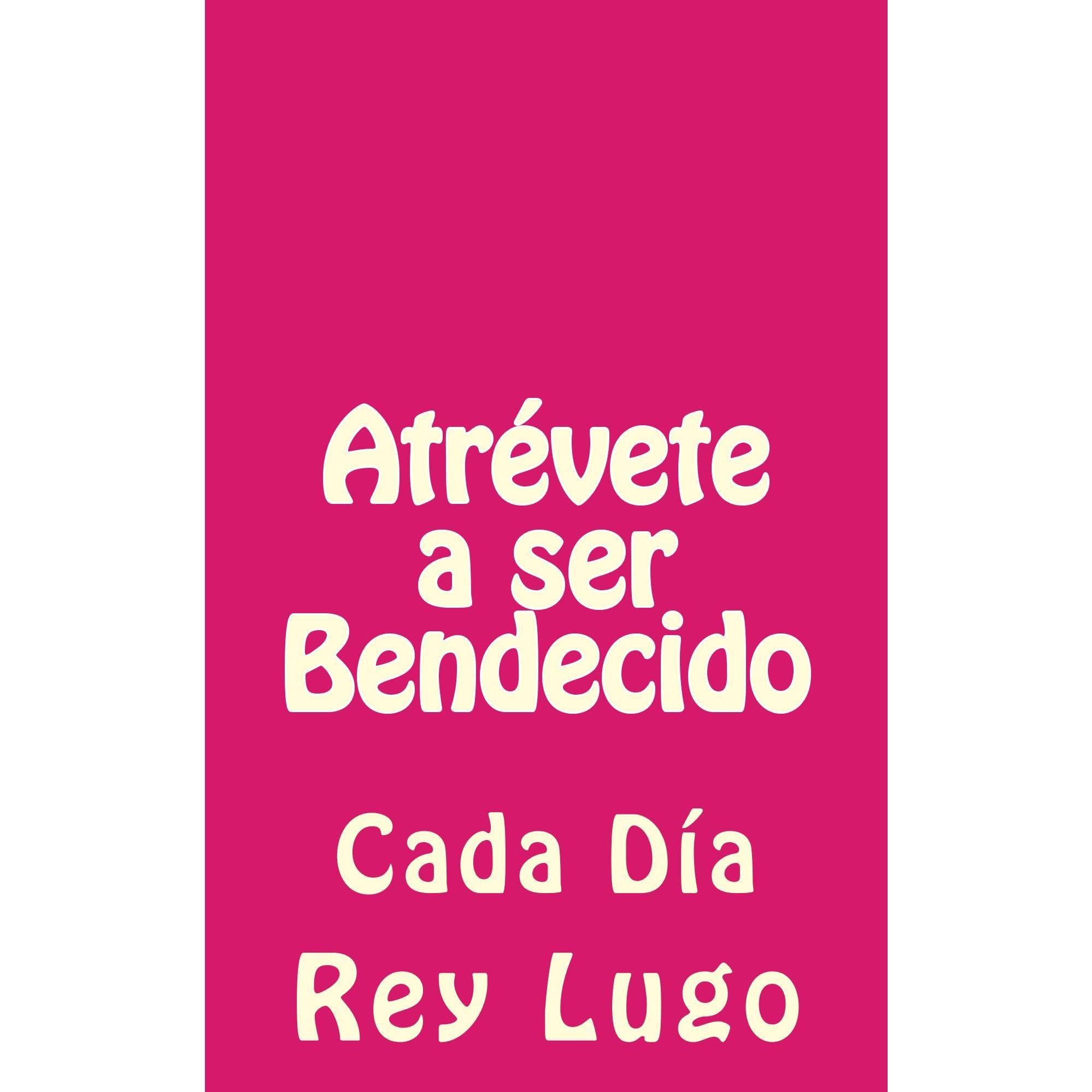 Atrévete a ser Bendecido