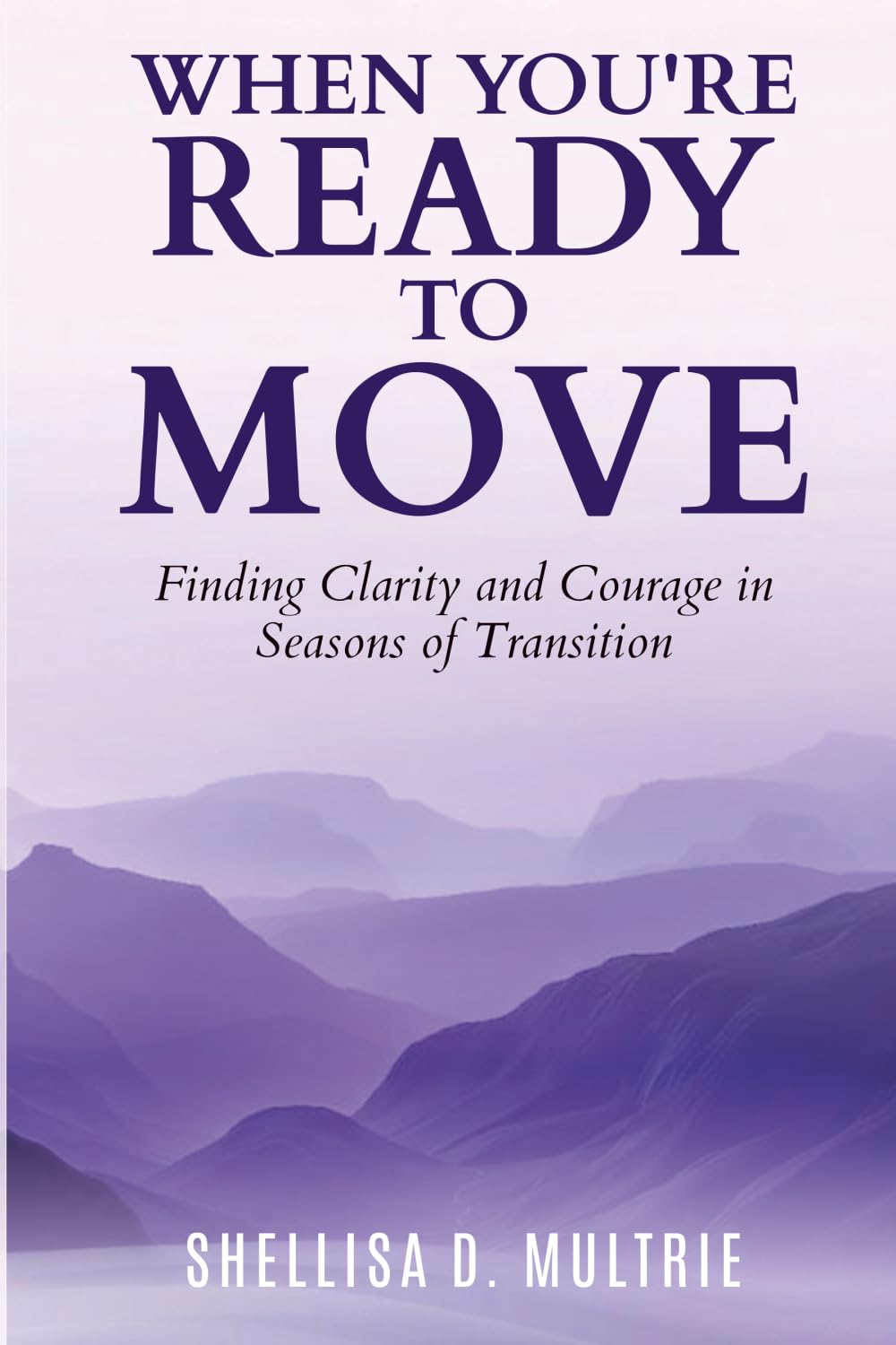 When You're Ready to Move: Finding Clarity and Courage in Seasons of Transition