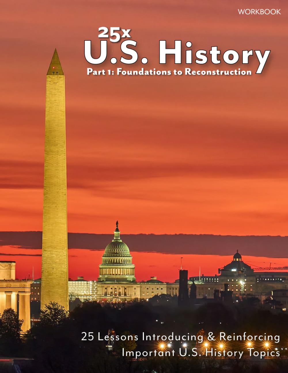 25x: U.S. History - Part 1 - Foundations to Reconstruction: WORKBOOK ONLY, NO ANSWER KEY (25x Social Studies)