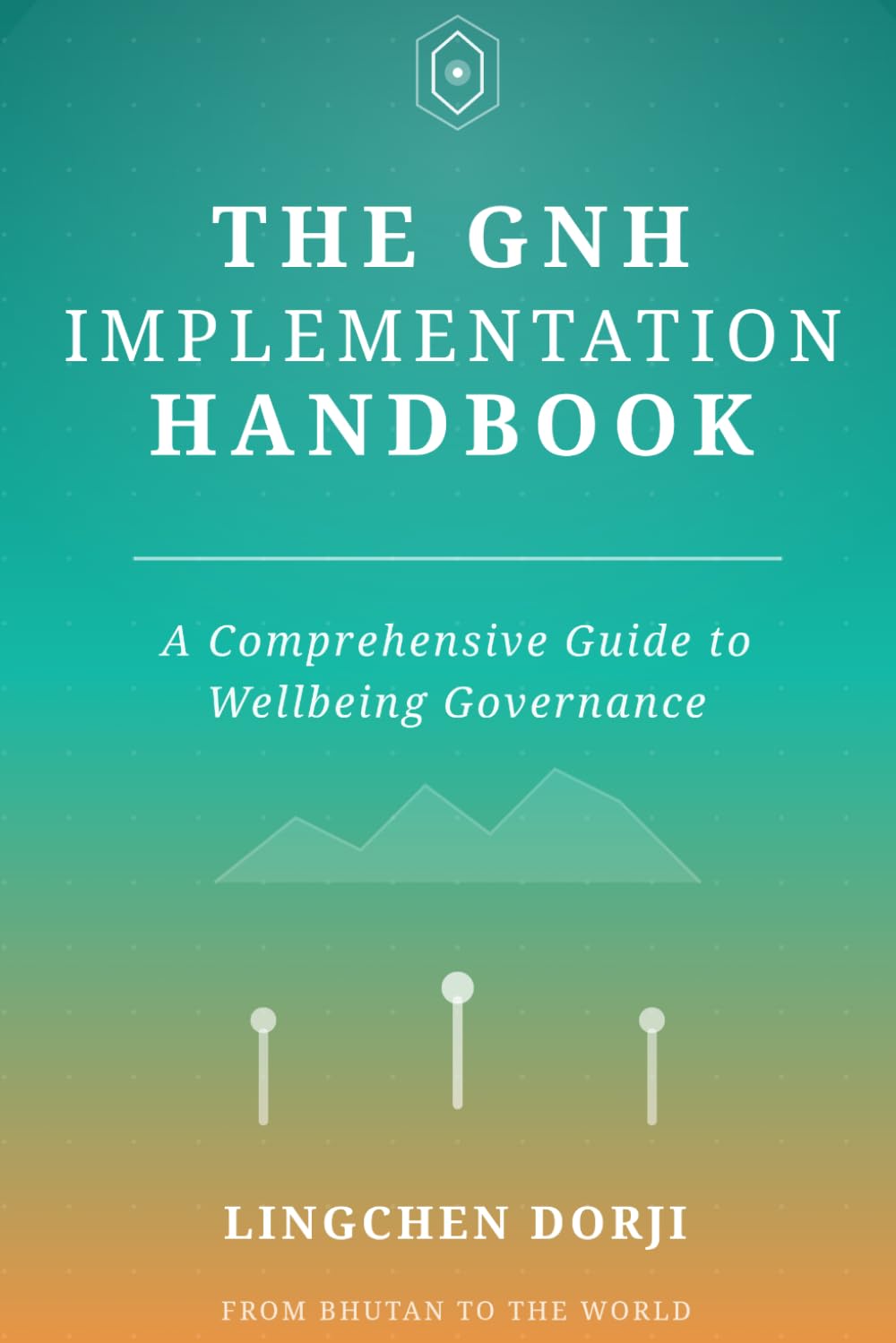 The GNH Implementation Handbook: A Comprehensive Guide to Wellbeing Governance