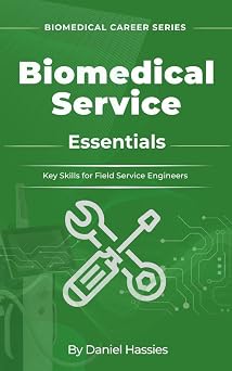 Biomedical Service Essential A Hands-On Guide to Medical Device Maintenance and Troubleshooting