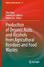 Production of Organic Acids and Alcohols from Agricultural Residues and Food Wastes (Biofuels and Biorefineries Book 13)