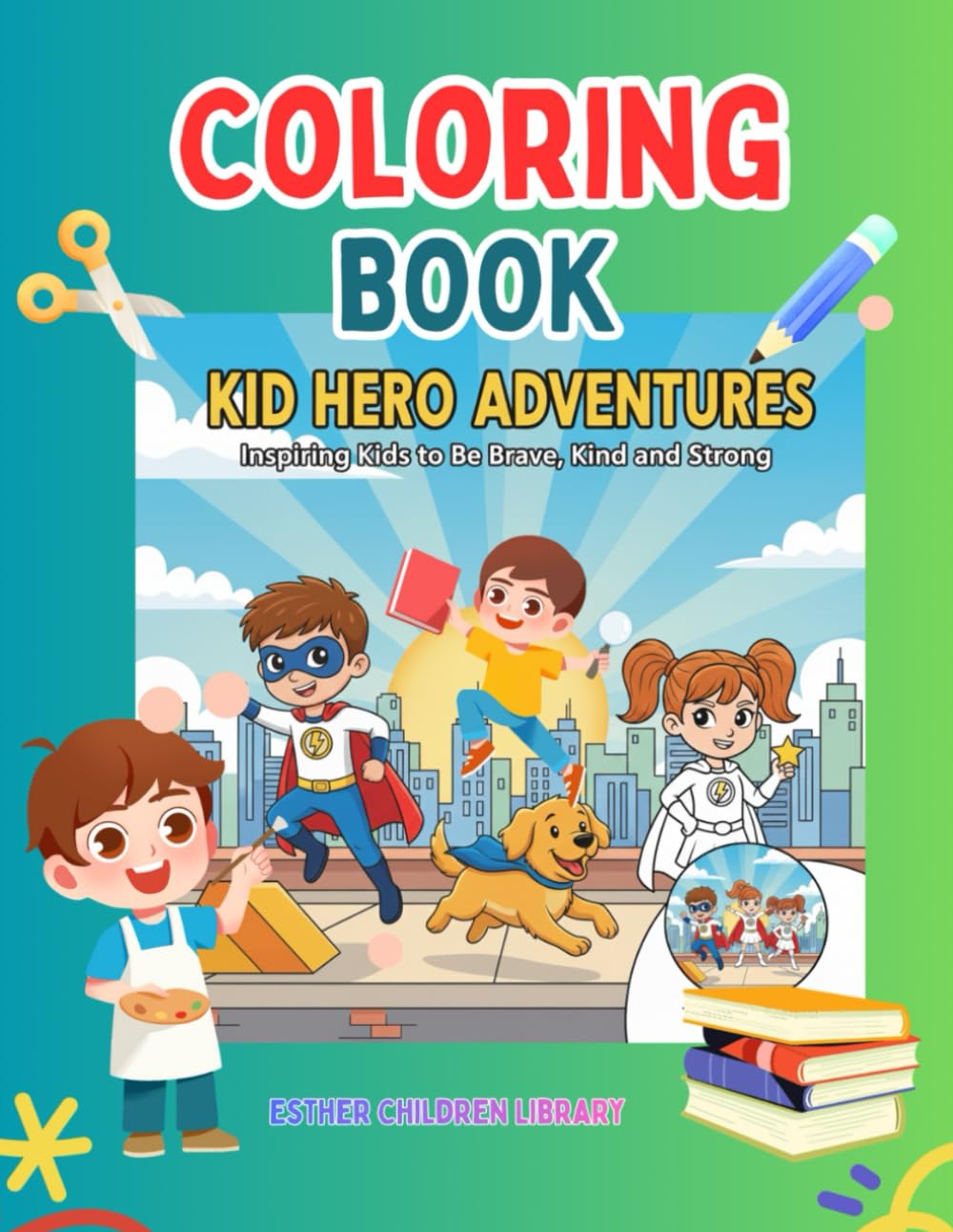 Kid Hero Adventure Coloring Book: Inspiring Kids to be Brave, kind and strong.