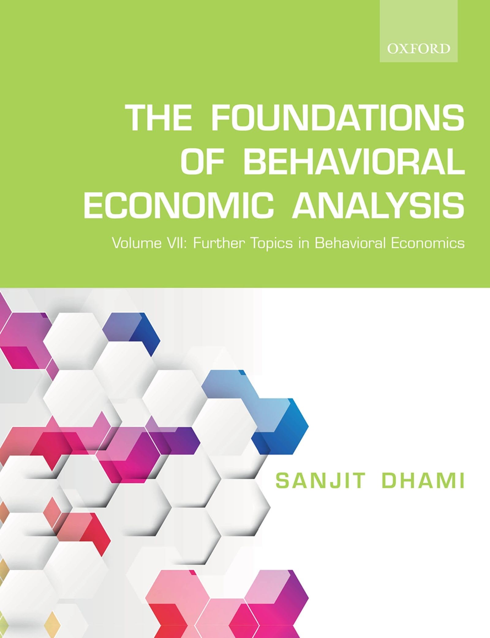The Foundations of Behavioral Economic Analysis: Volume VII: Further Topics in Behavioral Economics: 7