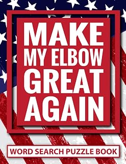 Make My Elbow Great Again Word Search Puzzle Book: Funny Elbow Surgery Recovery Gifts for Teens and Adults (100 Puzzles) Post Op Broken Arm Injury ... Get Well Soon Support Gag Gift for Patients
