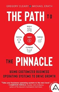 The Path to the Pinnacle: Using Customized Business Operating Systems to Drive Growth (The Pinnacle Series)