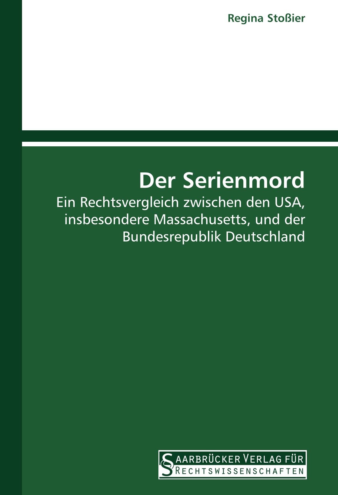 Der Serienmord: Ein Rechtsvergleich zwischen den USA, insbesondere Massachusetts, und der Bundesrepublik Deutschland