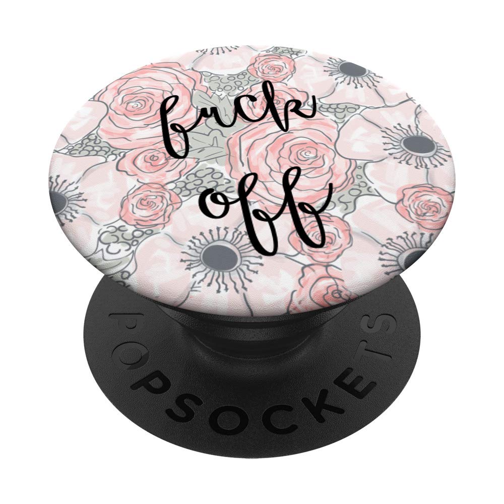 Fuck Off Cute Floral Vulgar Offensive Pretty PopSockets Swappable PopGrip