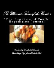 The Ultimate Law of the Creator: "The Fountain of Youth" Expedition Journal