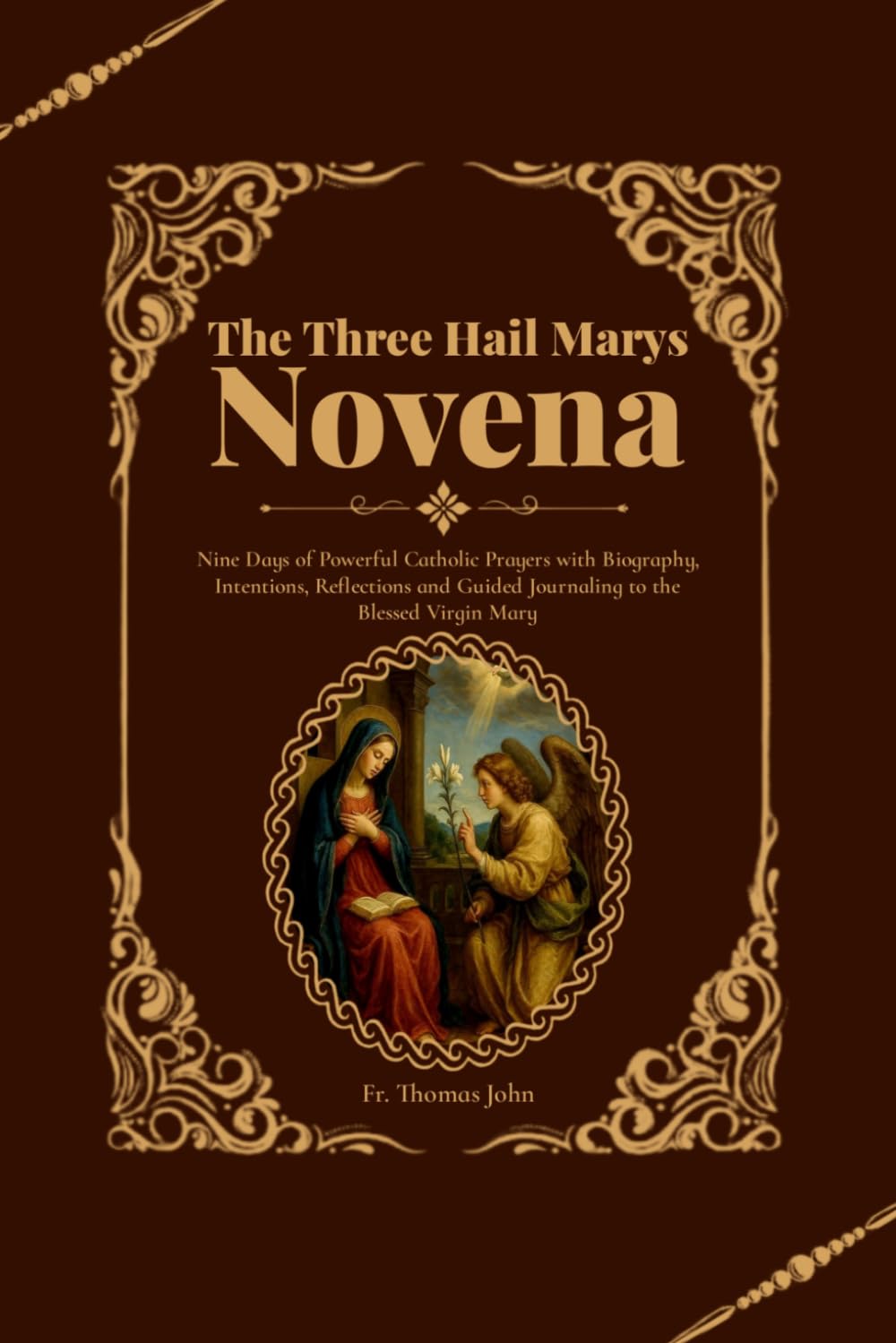The Three Hail Marys Novena: Nine Days of Powerful Catholic Prayers with Biography, Intentions, Reflections and Guided Journaling to the Blessed Virgin Mary
