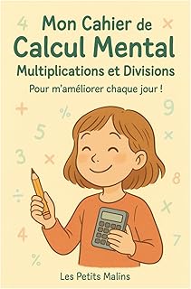 Mon Cahier de Calcul Mental – Multiplications et Divisions: Pour m’améliorer chaque jour !