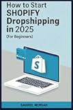How To Start Shopify Dropshipping in 2025 (FOR BEGINNERS): Building a Successful Shopify Dropshipping in 7 Days.