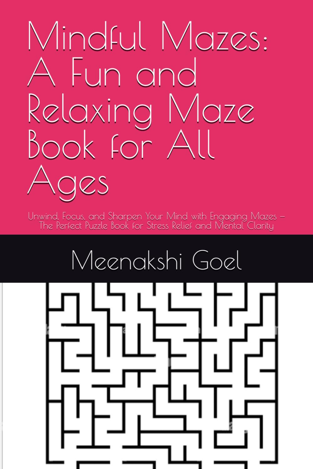Mindful Mazes: A Fun and Relaxing Maze Book for All Ages: Unwind, Focus, and Sharpen Your Mind with Engaging Mazes — The Perfect Puzzle Book for Stress Relief and Mental Clarity