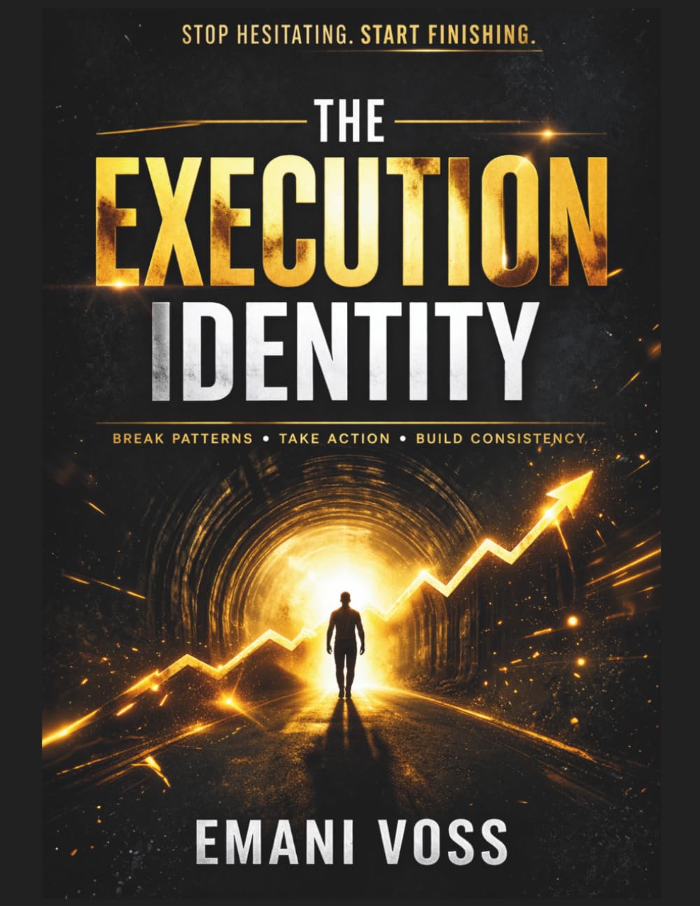 The Execution Identity: Break Patterns, Take Action, and Build Consistency: A Practical System to Stop Overthinking, Follow Through, and Create Real Momentum in Your Life and Work