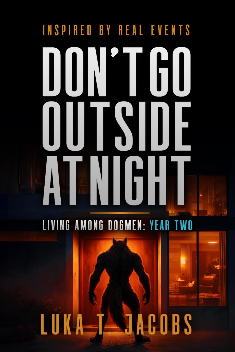 Don't Go Outside At Night: Living Among Dogmen: Year Two (The Sycamore Run Estate Series)