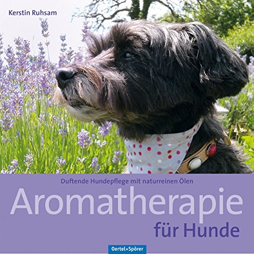 Aromatherapie für Hunde: Duftende Hundepflege mit naturreinen Ölen von Kerstin Ruhsam (24. März 2014) Broschiert