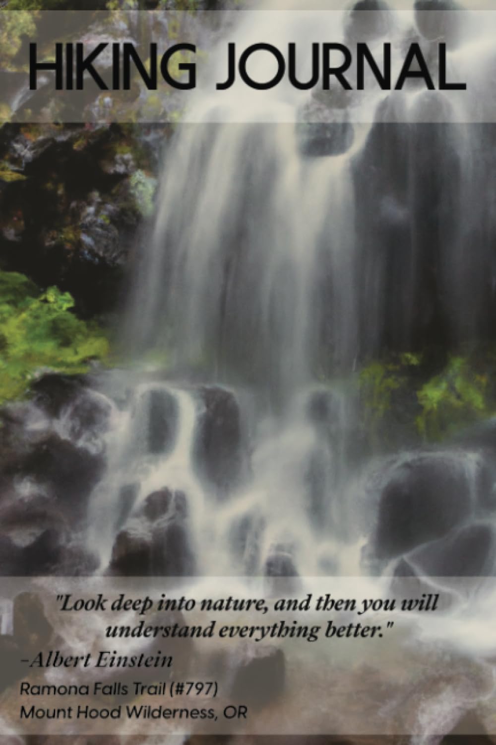 Hiking Journal: Hiking Logbook With Prompts And A Watercolor Cover Of Ramona Falls Trail (#797) In The Mount Hood Wilderness, OR